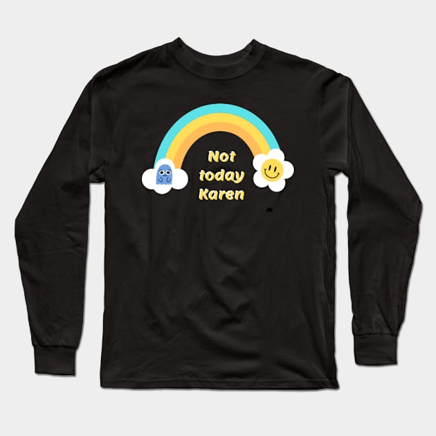 Not today Karen Long Sleeve T-Shirt by NOUNEZ 